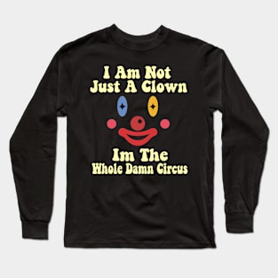 I Am Not Just A Clown - Clown  Funny Long Sleeve T-Shirt